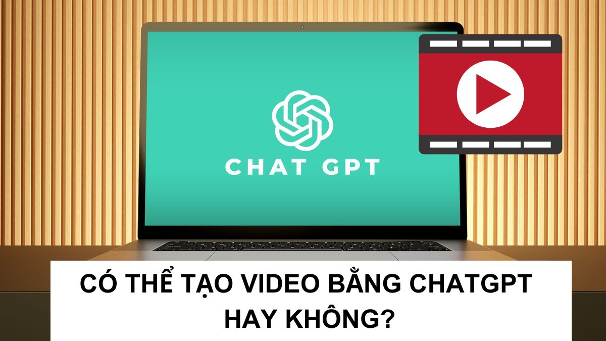 Hướng dẫn Cách tạo video bằng ChatGPT nhanh chóng chi tiết nhất